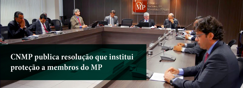 CNMP publica Resolução que institui proteção a membros do MP