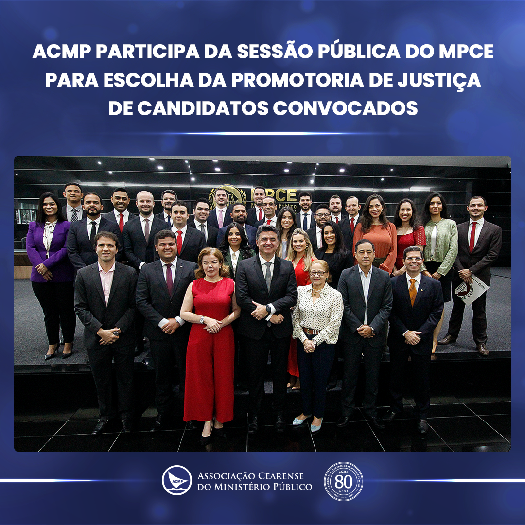 ACMP participa da Sessão Pública do MPCE para escolha da Promotoria de  Justiça de candidatos convocados – Associação Cearense do Ministério Público